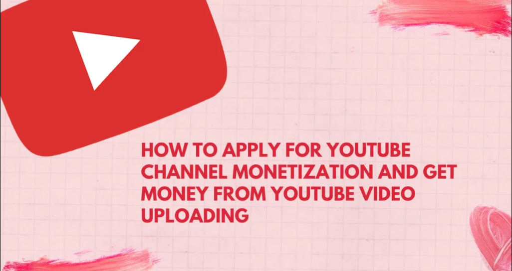 How to apply for youtube channel monetization and get money from youtube video uploading