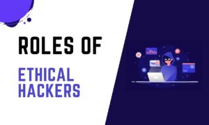 Roles of Ethical Hacking